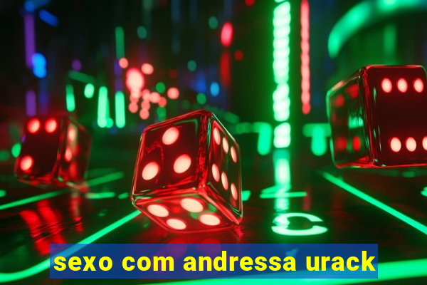 sexo com andressa urack